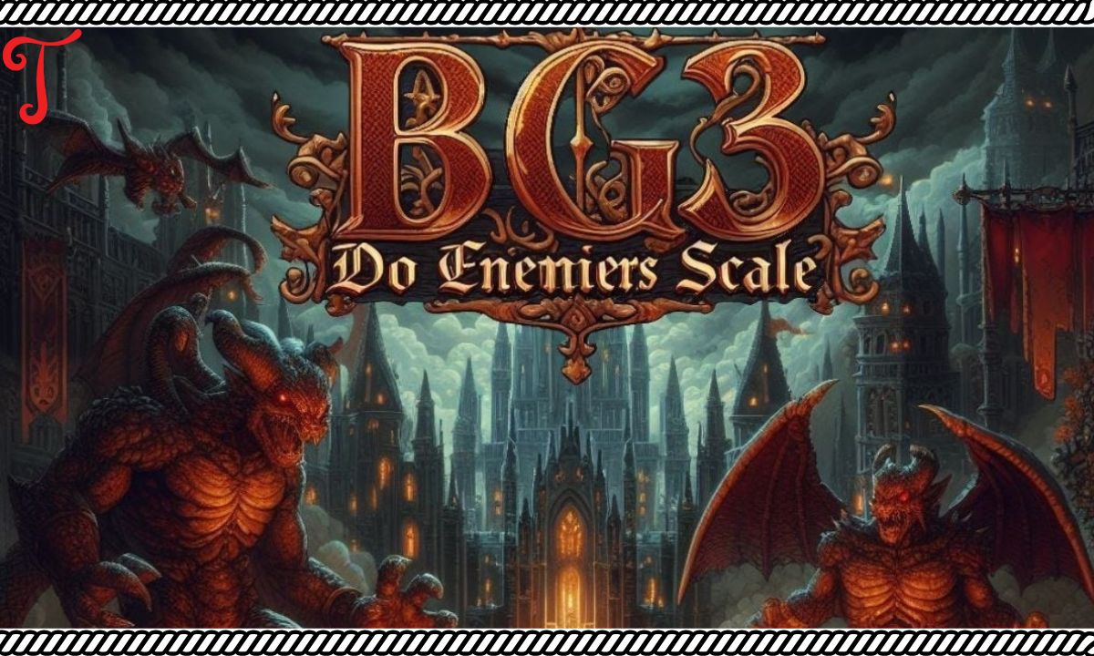 BG3 Do Enemies Scale? Understanding Scaling Mechanics of Baldur’s Gate 3